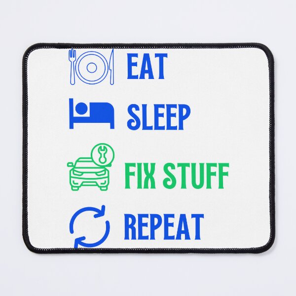 Item preview, Eat Sleep Fix Stuff Repeat designed and sold by THEJOHNJADS.