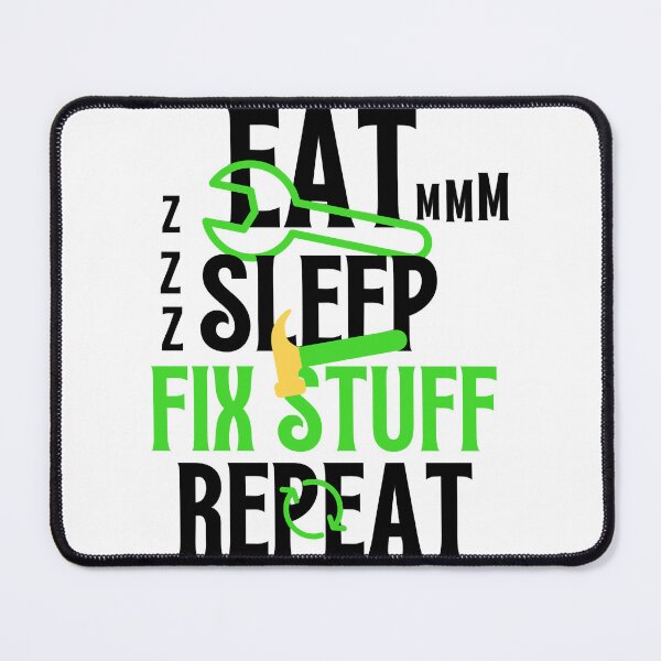 Item preview, Eat Sleep Fix Stuff Repeat designed and sold by THEJOHNJADS.