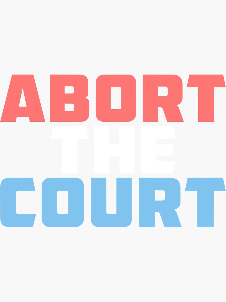 quot Abort The Court Reproductive Rights quot Sticker for Sale by MerchSaved