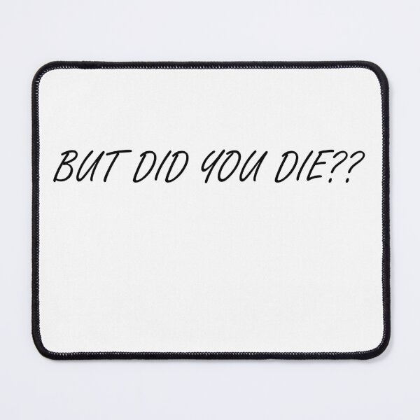 Item preview, But did you die designed and sold by whuruxeno.