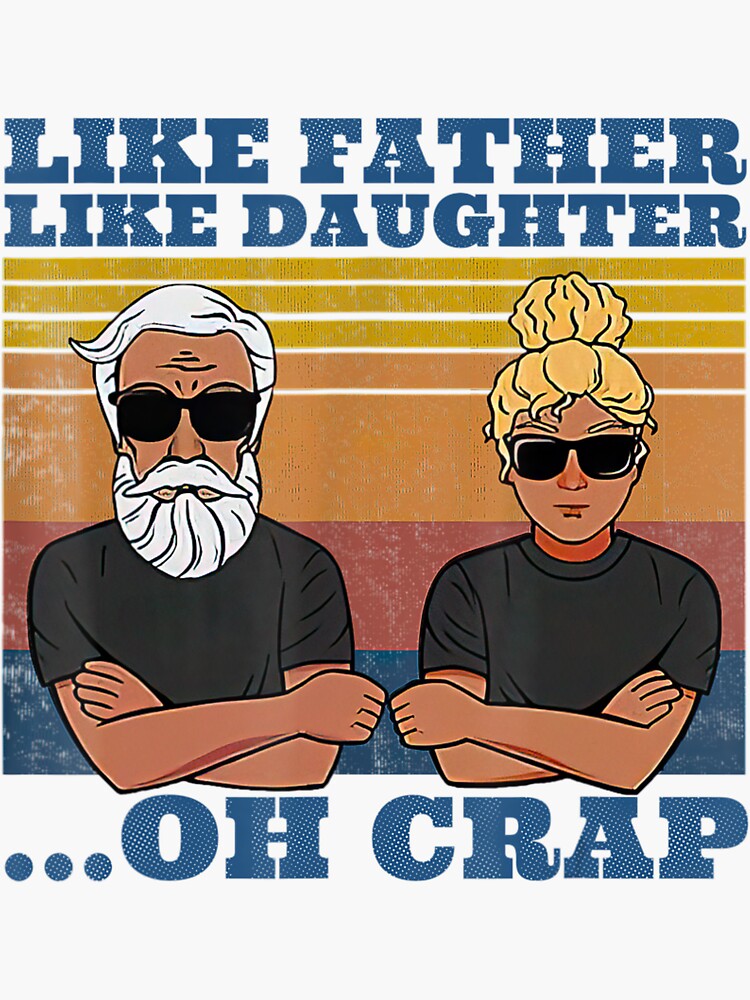 Like Father Like Daughter Oh Crap From Daughter For Father