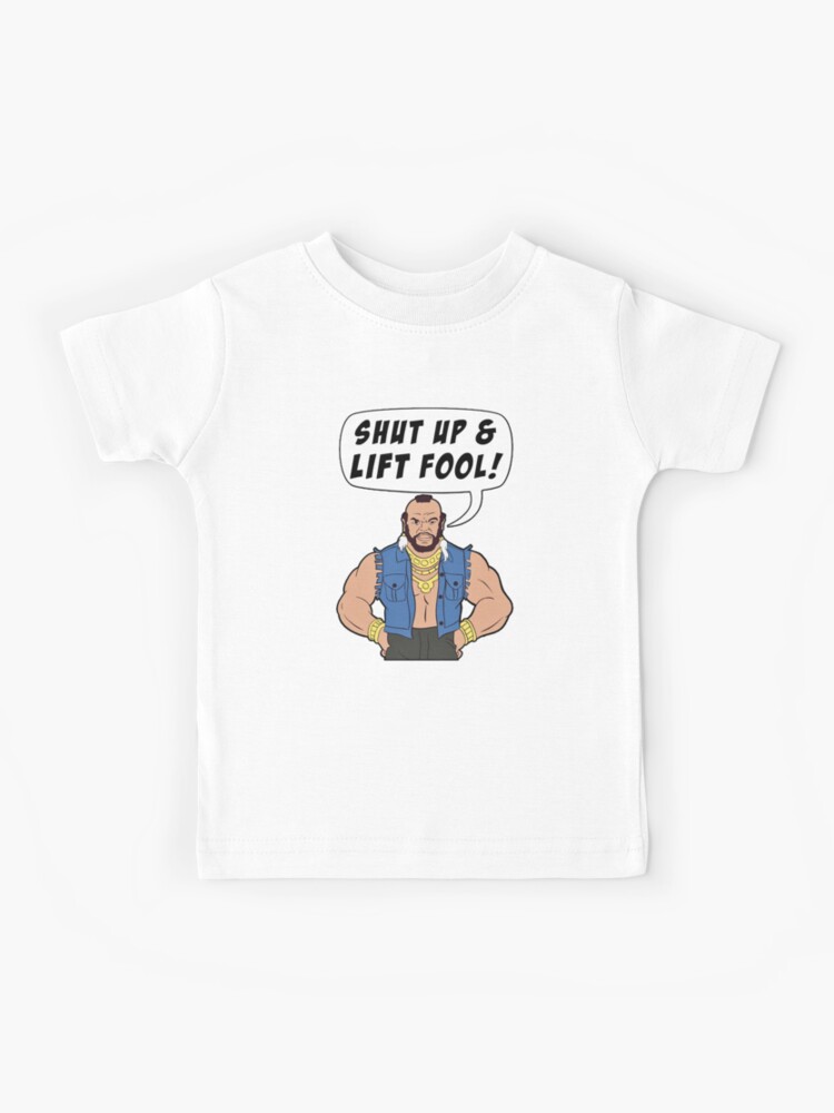 Shut Up And Lift Fool T-Shirt