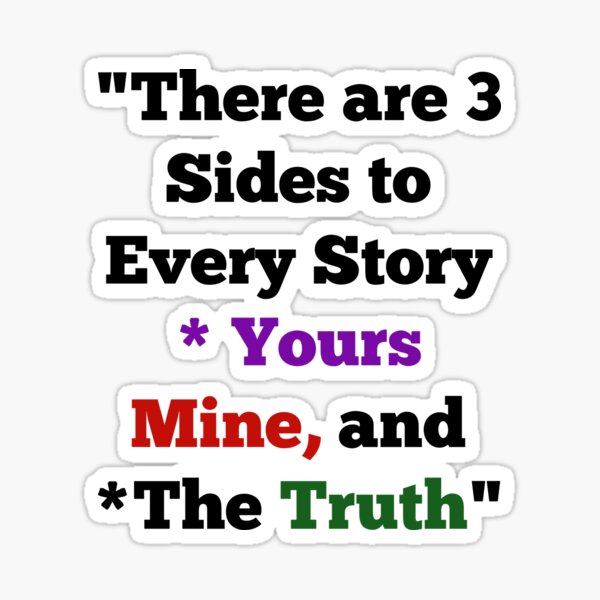 "There are 3 Sides to Every Story" Sticker for Sale by AutumnU7 Redbubble