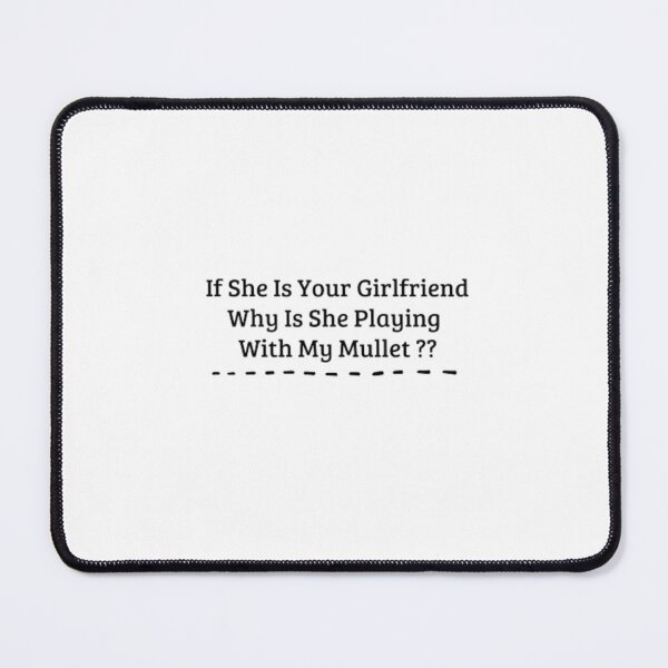 Item preview, If She Is Your Girlfriend Why Is She Playing With My Mullet funny tshirt designed and sold by JhinK1.