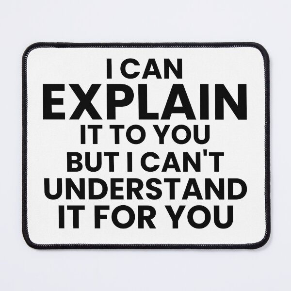 Item preview, I Can Explain It To You, But I Can't Understand It For You. designed and sold by crazydotdesigns.