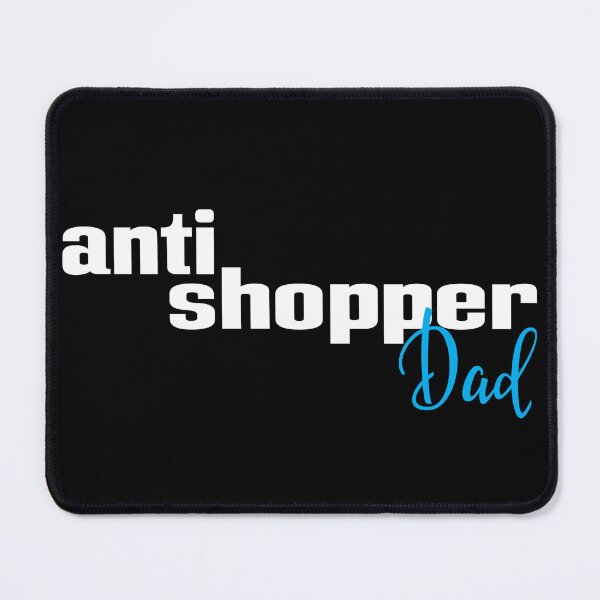 Item preview, Anti Shopper Dad designed and sold by FiveNiches.