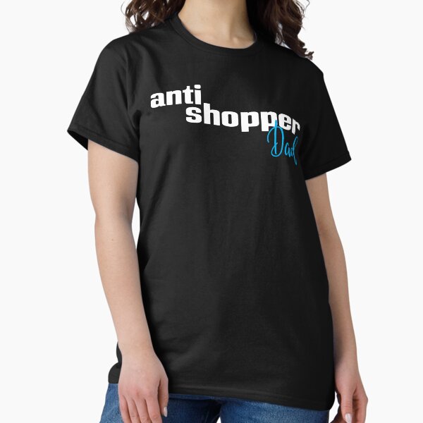 Item preview, Anti Shopper Dad designed and sold by FiveNiches.