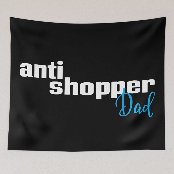 Item preview, Anti Shopper Dad designed and sold by FiveNiches.