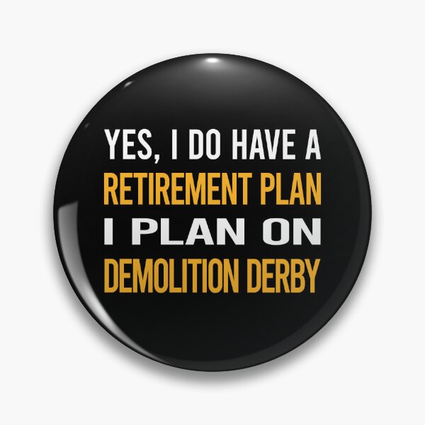 Item preview, My Retirement Plan Demolition Derby designed and sold by shannonim7t.