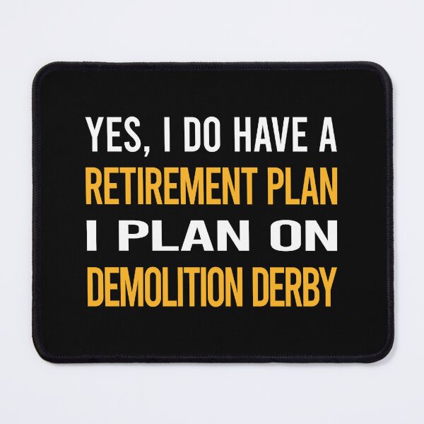 Item preview, My Retirement Plan Demolition Derby designed and sold by shannonim7t.