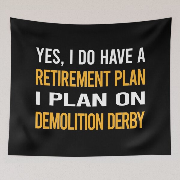 Item preview, My Retirement Plan Demolition Derby designed and sold by shannonim7t.
