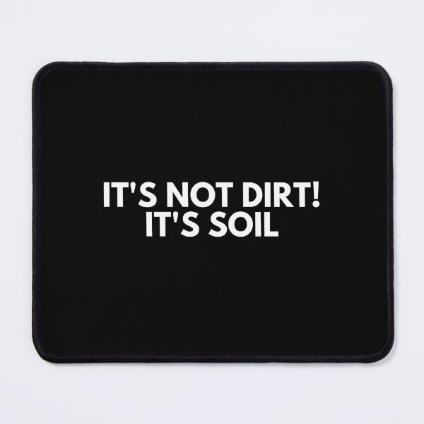 Item preview, It's Not Dirt It's Soil designed and sold by ProtonProject.