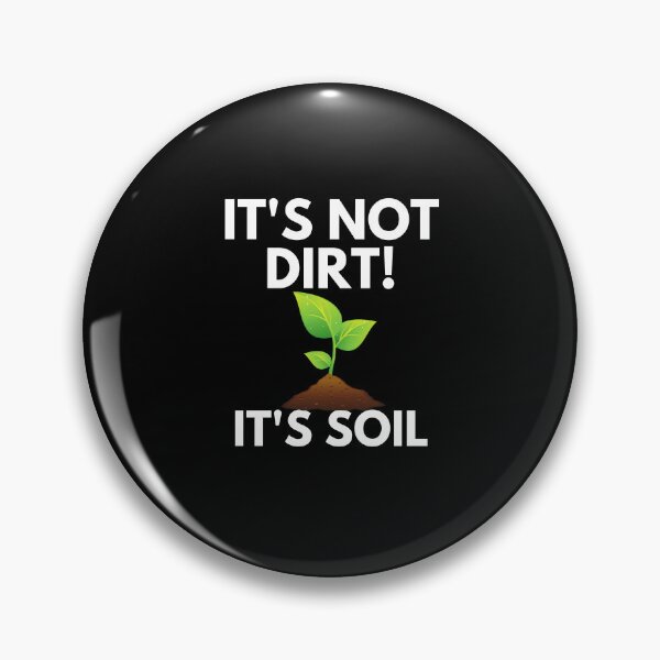 Item preview, It's Not Dirt It's Soil designed and sold by ProtonProject.