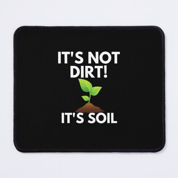 Item preview, It's Not Dirt It's Soil designed and sold by ProtonProject.