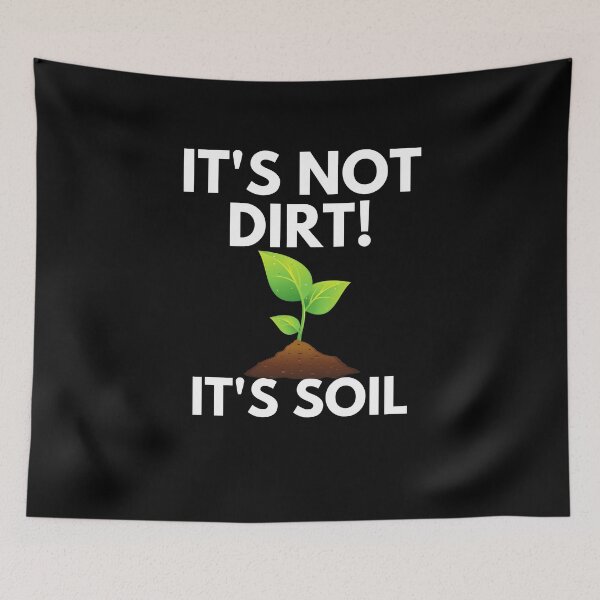 Item preview, It's Not Dirt It's Soil designed and sold by ProtonProject.