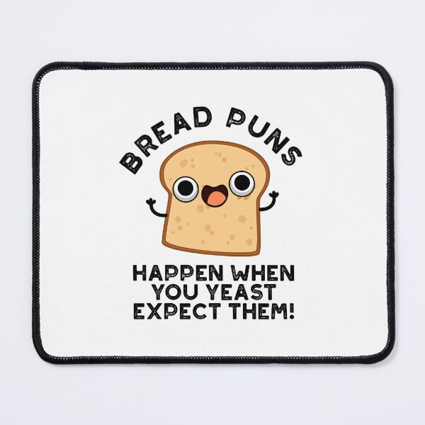 Item preview, Bread Puns Happen When You Yeast Expect Them Funny Puns   designed and sold by punnybone.