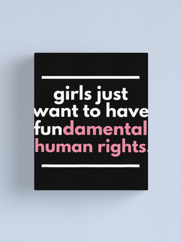 Girls Just Wanna Have Fundamental Rights Feminist Roe V Wade Pro