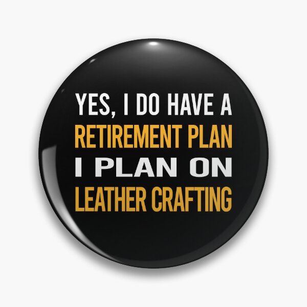Item preview, My Retirement Plan Leather Crafting Craft Leathercraft Leatherwork Leatherworking designed and sold by shannonim7t.