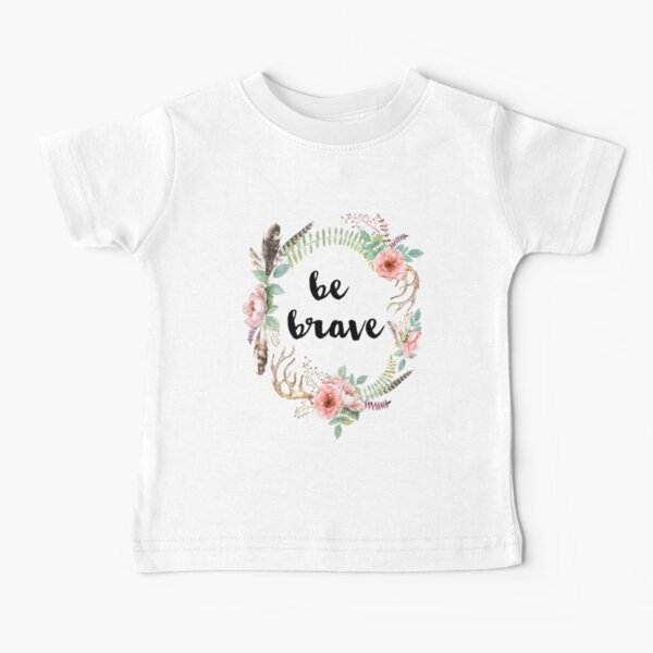 Be Brave Baby T-Shirt