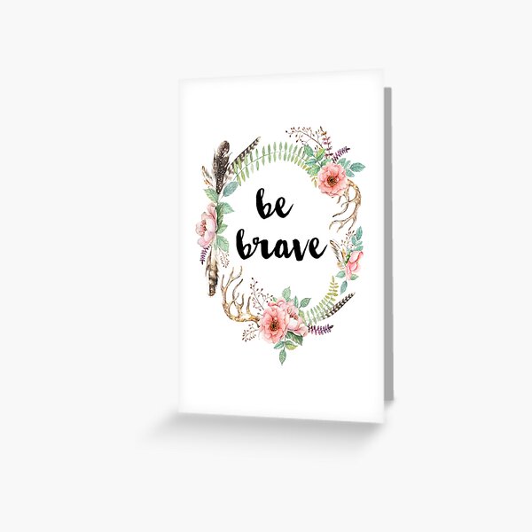 Be Brave Greeting Card
