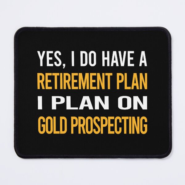 Item preview, My Retirement Plan Gold Prospecting designed and sold by shannonim7t.