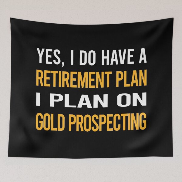 Item preview, My Retirement Plan Gold Prospecting designed and sold by shannonim7t.
