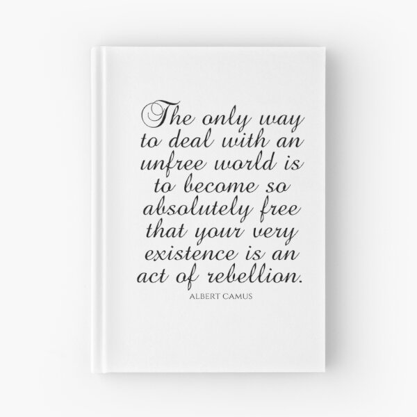 Item preview, Albert Camus Quotes - The only way to deal with an unfree world is to become so absolutely free that your very existence is an act of rebellion designed and sold by PhiloJourney.
