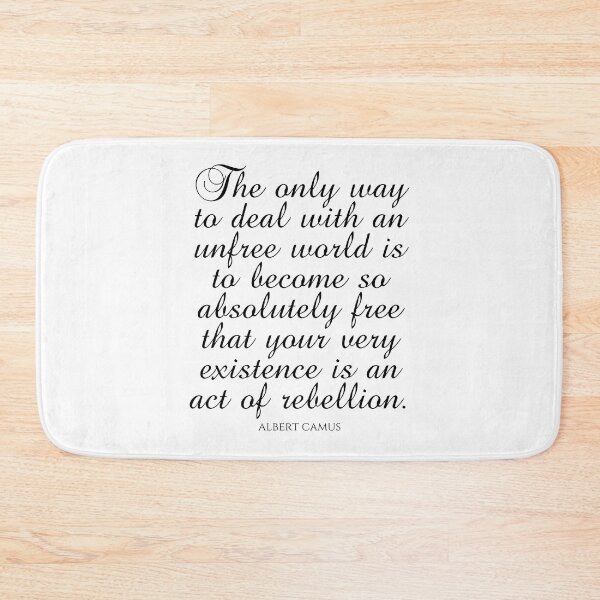 Item preview, Albert Camus Quotes - The only way to deal with an unfree world is to become so absolutely free that your very existence is an act of rebellion designed and sold by PhiloJourney.