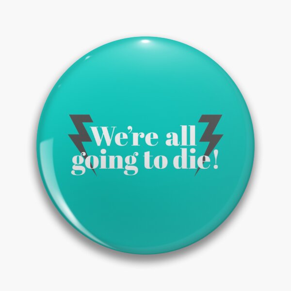 Item preview, We_re all going to die!   designed and sold by mclarenhuberz.