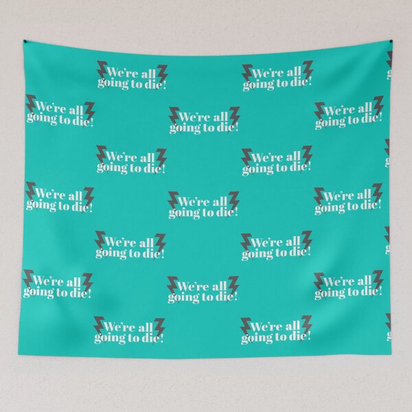 Item preview, We_re all going to die!   designed and sold by mclarenhuberz.