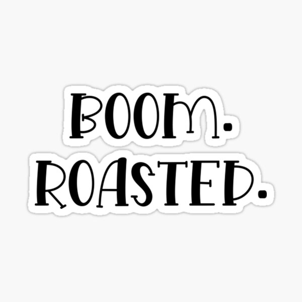 "Boom Roasted TShirtBoom Roasted " Sticker for Sale by MaximumHugo