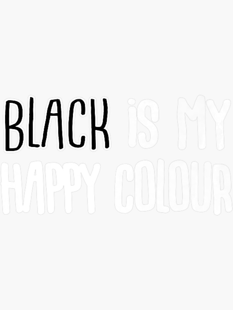 "Black Is My Happy Color" Sticker for Sale by ButoKill Redbubble
