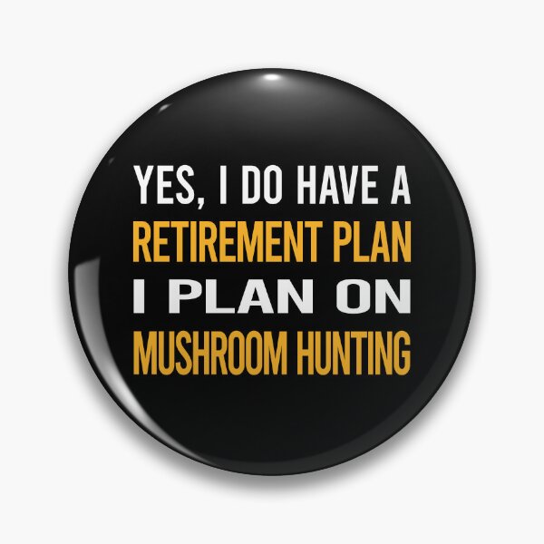 Item preview, My Retirement Plan Mushroom Hunting Mushrooms Mushrooming Mycology Mycologist Foraging Forager designed and sold by shannonim7t.