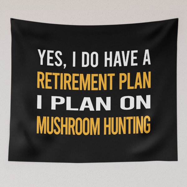 Item preview, My Retirement Plan Mushroom Hunting Mushrooms Mushrooming Mycology Mycologist Foraging Forager designed and sold by shannonim7t.