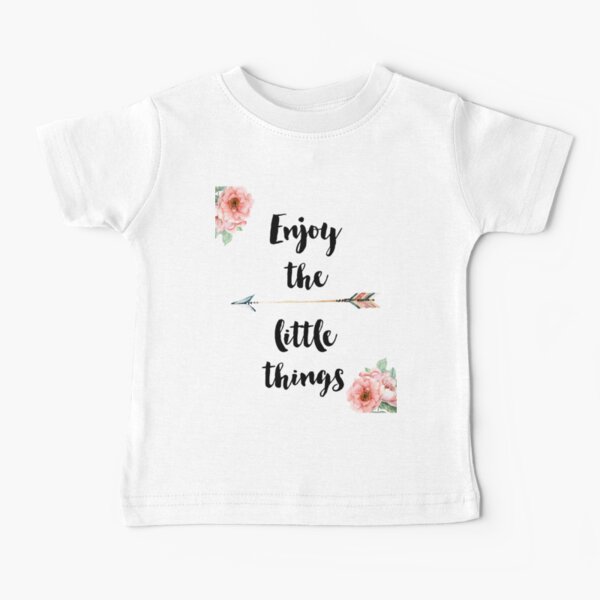 Enjoy the little things Baby T-Shirt