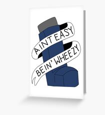 It Aint Easy Bein' Wheezy Greeting Card
