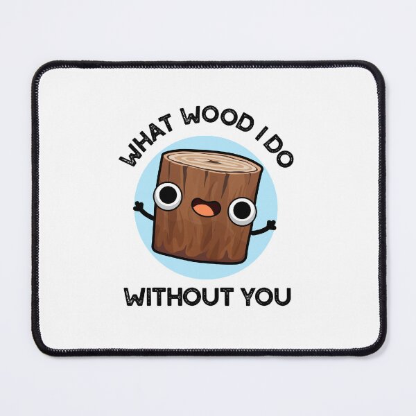 Item preview, What Wood I Do Without You Funny Puns  designed and sold by punnybone.