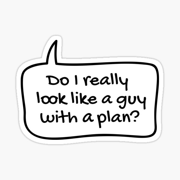 Do I really look like a guy with a plan? Sticker