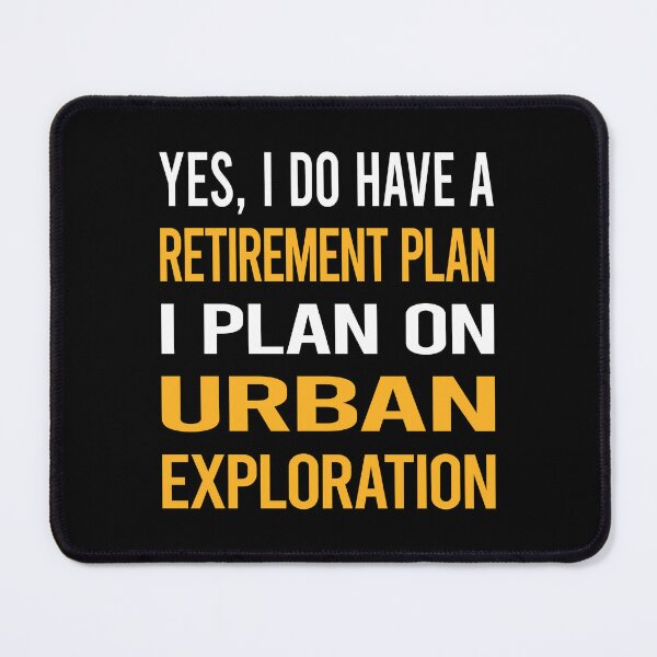 Item preview, My Retirement Plan Urban Exploration designed and sold by shannonim7t.