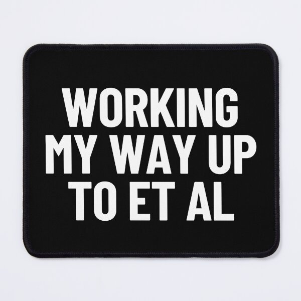 Item preview, Working My Way Up To Et Al Thesis Research Academic Humor designed and sold by Legit Hooligan.