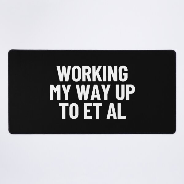 Item preview, Working My Way Up To Et Al Thesis Research Academic Humor designed and sold by Legit Hooligan.