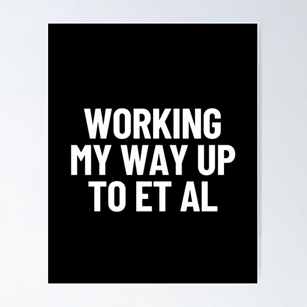 Item preview, Working My Way Up To Et Al Thesis Research Academic Humor designed and sold by Legit Hooligan.