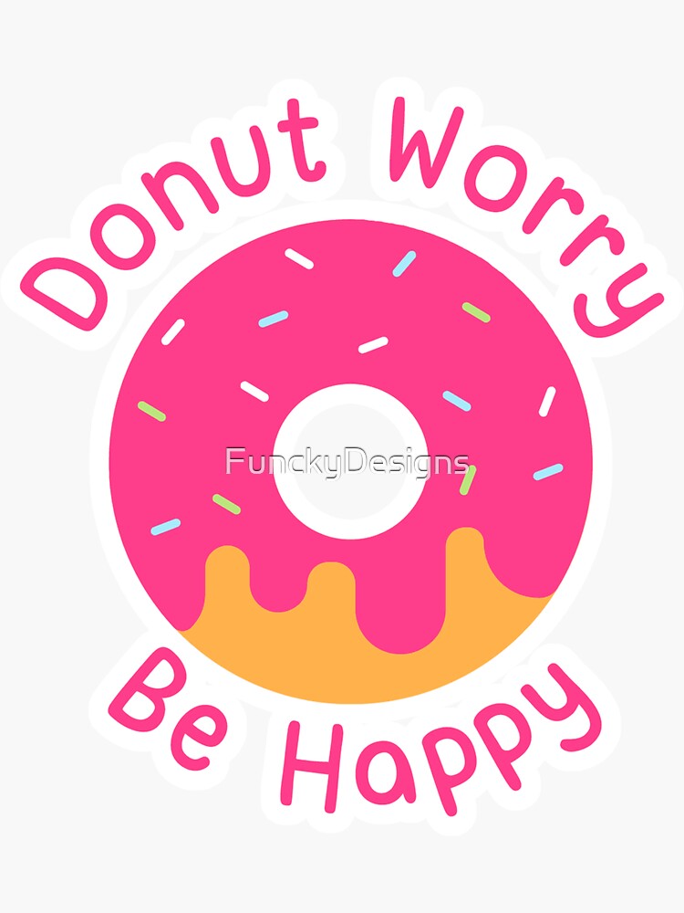 Funny Donut Worry Be Happy Sticker For Sale By Funckydesigns Redbubble