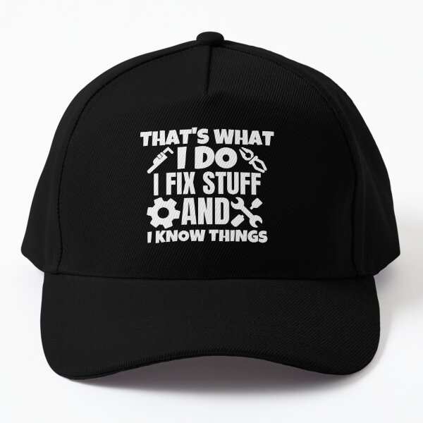 I Fix Stuff and I Know Things Hats For Men Funny Best Gifts