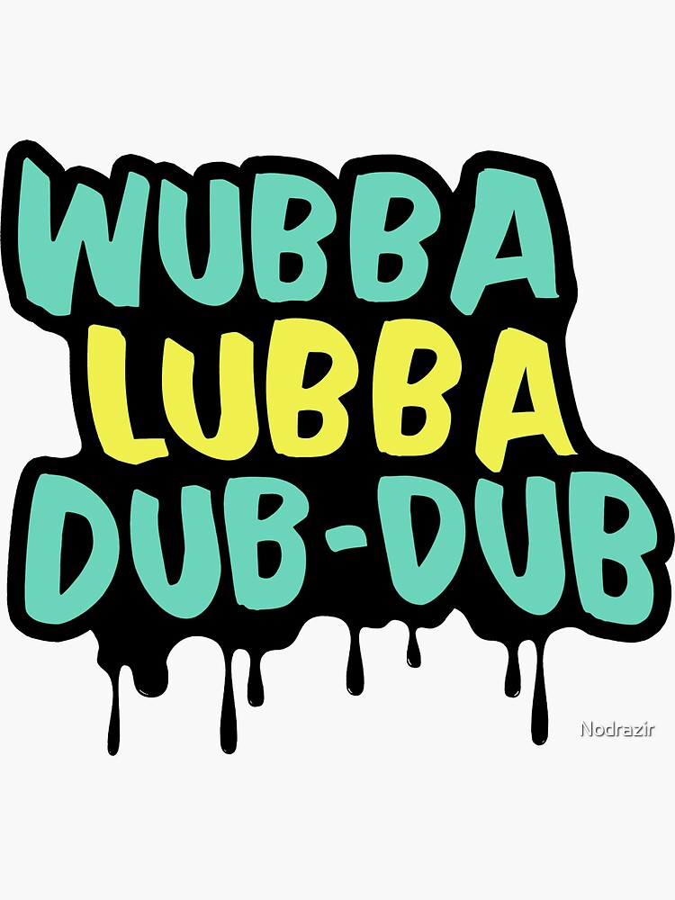 Wubba Lubba Dub-Dub by Nodrazir
