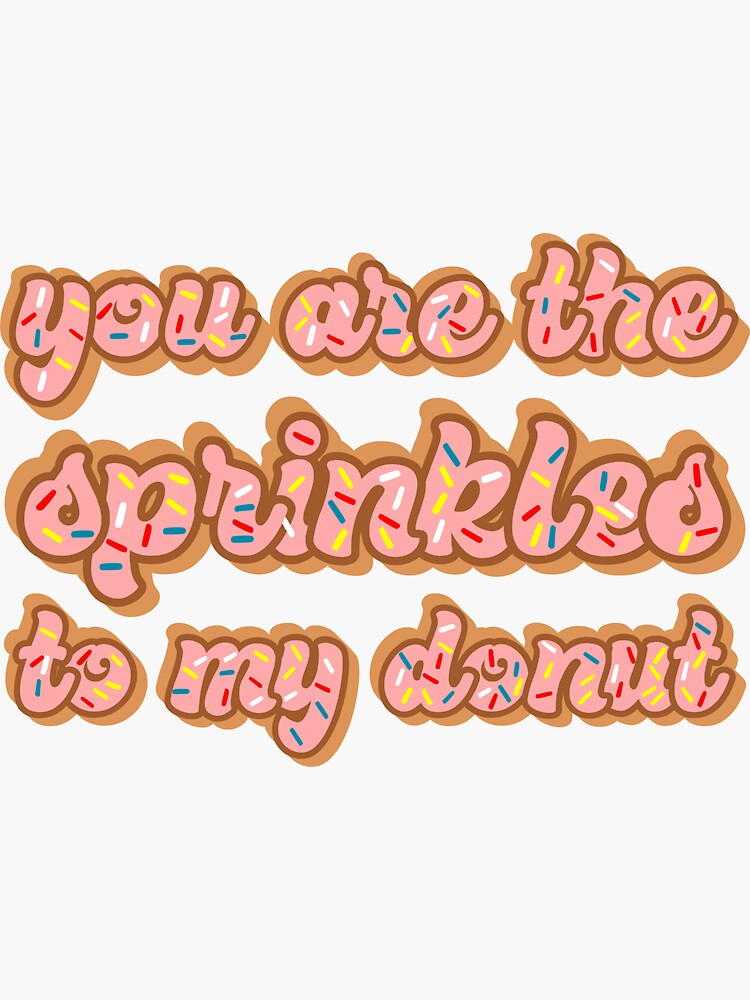 "You are the sprinkles to my donut" Sticker for Sale by kapotka Redbubble