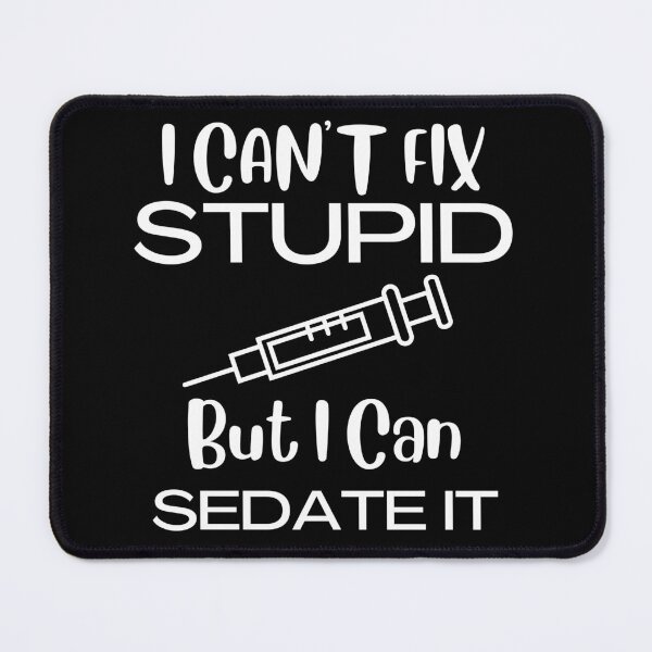 Item preview, I Can't Fix Stupid But I Can Sedate It Funny Quotes designed and sold by pixelone.