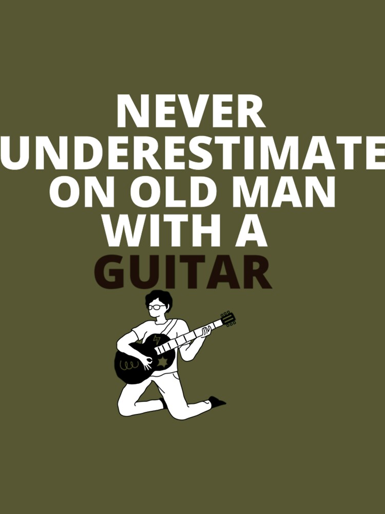 Guitar Quote and Saying. Never underestimate an old man with