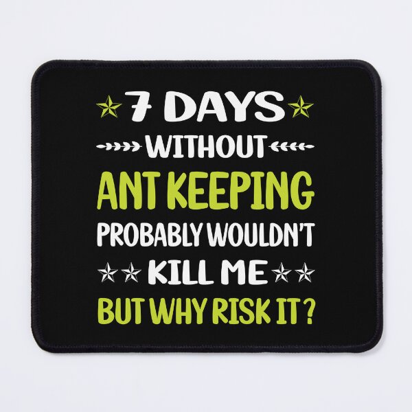 Item preview, 7 Days Without Ant Keeping Ants Myrmecology Myrmecologist designed and sold by hilarybtblanca.