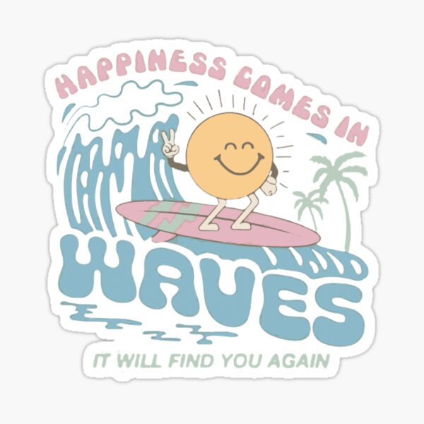happiness comes in waves  Sticker